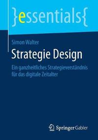 Cover image for Strategie Design: Ein ganzheitliches Strategieverstandnis fur das digitale Zeitalter