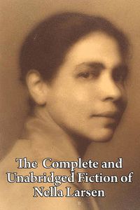 Cover image for The Complete and Unabridged Fiction of Nella Larsen