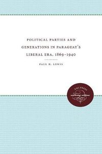 Cover image for Political Parties and Generations in Paraguay's Liberal Era, 1869-1940