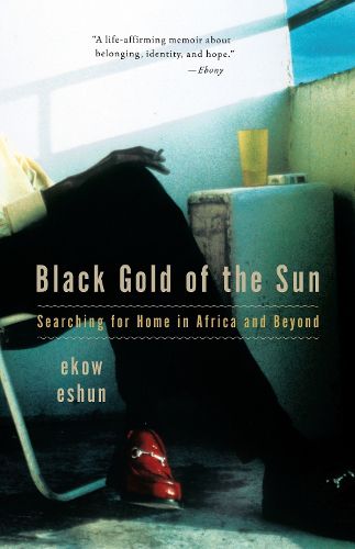 Cover image for Black Gold of the Sun: Searching for Home in Africa and Beyond