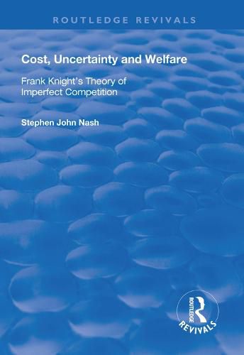 Cover image for Cost, Uncertainty and Welfare: Frank Knight's Theory of Imperfect Competition