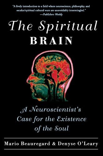 Cover image for The Spiritual Brain: A Neuroscientist's Case for the Existence of the Soul