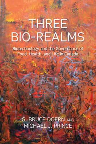 Cover image for Three Bio-Realms: Biotechnology and the Governance of Food, Health, and Life in Canada