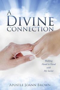 Cover image for A Divine Connection: Walking Hand in Hand with My Savior