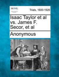 Cover image for Isaac Taylor et al vs. James F. Secor, et al