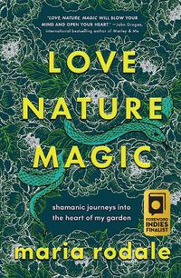 Cover image for Love, Nature, Magic: Shamanic Journeys into the Heart of My Garden