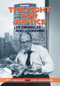 Cover image for THE FIGHT FOR JUSTICE Lee Kreindler and Lockerbie