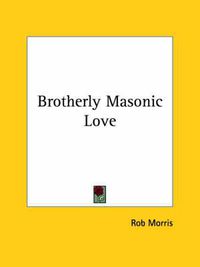 Cover image for Brotherly Masonic Love