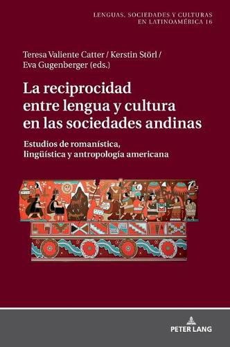 Cover image for La Reciprocidad Entre Lengua Y Cultura En Las Sociedades Andinas: Estudios de Romanistica, Lingueistica Y Antropologia Americana