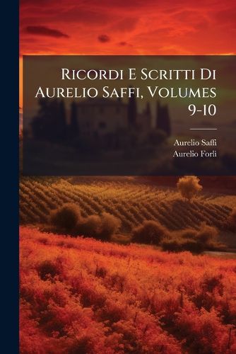 Cover image for Ricordi E Scritti Di Aurelio Saffi, Volumes 9-10