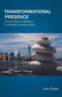 Cover image for Transformational Presence: How To Make a Difference In a Rapidly Changing World