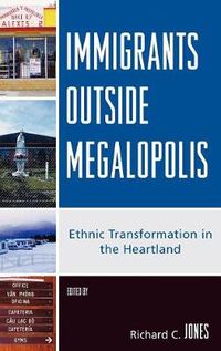 Cover image for Immigrants Outside Megalopolis: Ethnic Transformation in the Heartland