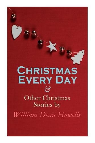 Cover image for Christmas Every Day & Other Christmas Stories by William Dean Howells: Christmas Specials Series