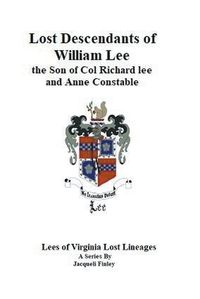 Cover image for Lost Descendants of William Lee, the Son of Colonel Richard Lee and Anne Constable
