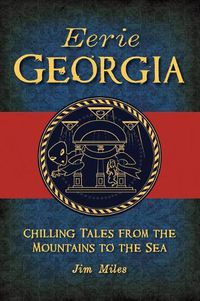 Cover image for Eerie Georgia: Chilling Tales from the Mountains to the Sea