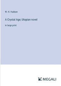Cover image for A Crystal Age; Utopian novel
