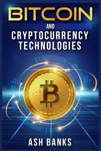 Cover image for Bitcoin and Cryptocurrency Technologies: Everything You Need to Know to Make Money with Crypto Trading and Achieve Financial Freedom (2022 Guide for Beginners)