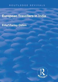 Cover image for European Travellers in India: During the Fifteenth, Sixteenth and Seventeenth Centuries; The Evidence Afforded by them with Respect to Indian Social Institutions and the Nature and Influence of Indian Governments