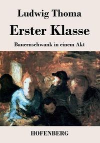 Cover image for Erster Klasse: Bauernschwank in einem Akt