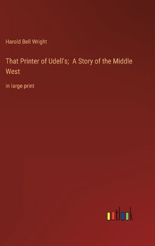 Cover image for That Printer of Udell's; A Story of the Middle West