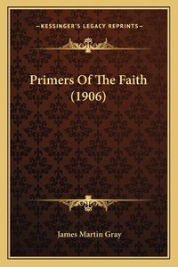 Cover image for Primers of the Faith (1906)