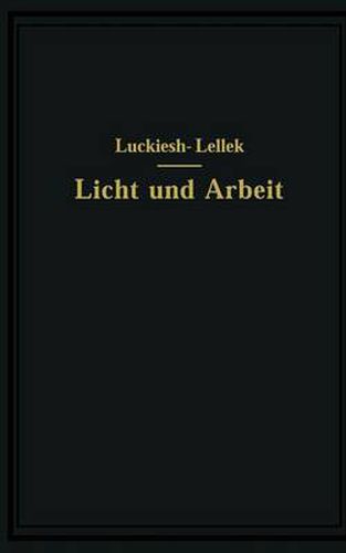 Cover image for Licht Und Arbeit: Betrachtungen UEber Qualitat Und Quantitat Des Lichtes Und Seinen Einfluss Auf Wirkungsvolles Sehen Und Rationelle Arbeit