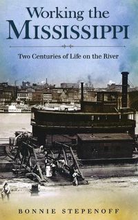 Cover image for Working the Mississippi: Two Centuries of Life on the River