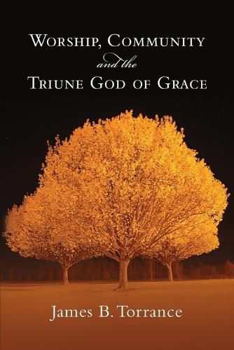 Cover image for Worship, Community and the Triune God of Grace