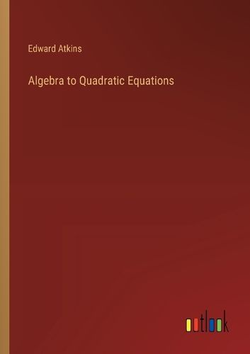 Cover image for Algebra to Quadratic Equations