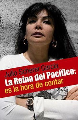 Cover image for La Reina del Pacifico: La Mujer-Mito del Narco Mexicano: Que Significa Nacer, Crecer y Vivir en Ese Mundo