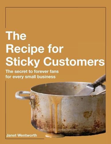 Cover image for Recipe for Sticky Customers: The Secret to Forever Fans for Every Small Business