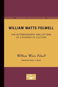 Cover image for William Watts Folwell: The Autobiography and Letters of a Pioneer of Culture
