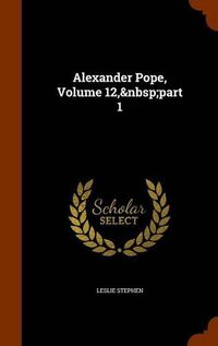 Cover image for Alexander Pope, Volume 12, Part 1