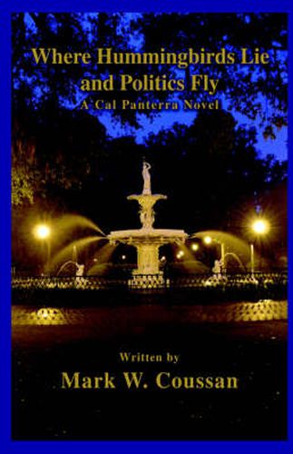 Cover image for Where Hummingbirds Lie and Politics Fly: A Cal Panterra Novel