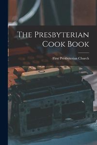 Cover image for The Presbyterian Cook Book