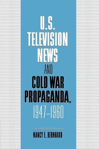 Cover image for U.S. Television News and Cold War Propaganda, 1947-1960