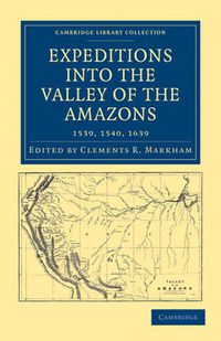 Cover image for Expeditions into the Valley of the Amazons, 1539, 1540, 1639