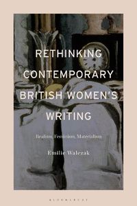 Cover image for Rethinking Contemporary British Women's Writing: Realism, Feminism, Materialism