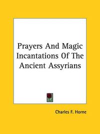 Cover image for Prayers and Magic Incantations of the Ancient Assyrians