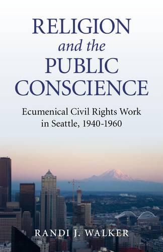 Cover image for Religion and the Public Conscience - Ecumenical Civil Rights Work in Seattle, 1940-1960