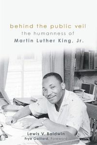 Cover image for Behind the Public Veil: The Humanness of Martin Luther King Jr.