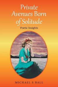 Cover image for Private Avenues, Born of Solitude: Poetic Insights