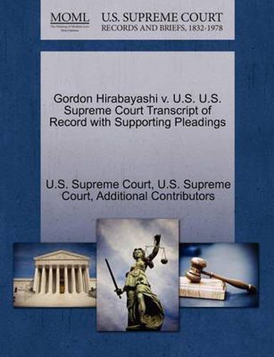 Cover image for Gordon Hirabayashi v. U.S. U.S. Supreme Court Transcript of Record with Supporting Pleadings