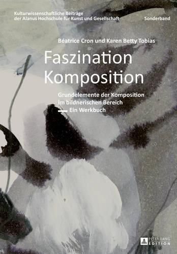 Cover image for Faszination Komposition: Grundelemente Der Komposition Im Bildnerischen Bereich - Ein Werkbuch - 2., Unveraenderte Auflage