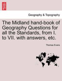 Cover image for The Midland Hand-Book of Geography Questions for All the Standards, from I. to VII. with Answers, Etc.