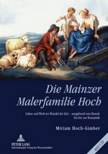 Cover image for Die Mainzer Malerfamilie Hoch: Leben Und Werk Im Wandel Der Zeit - Ausgehend Vom Barock Bis Hin Zur Romantik