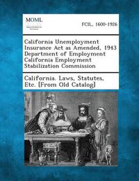 Cover image for California Unemployment Insurance ACT as Amended, 1943 Department of Employment California Employment Stabilization Commission