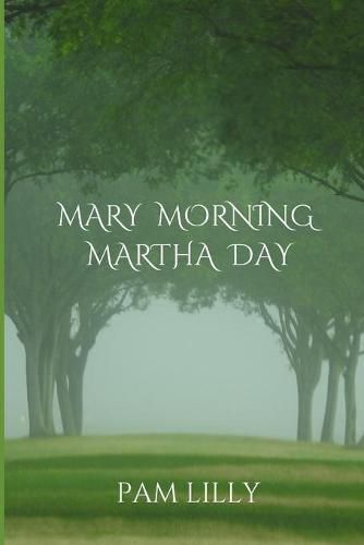 Mary Morning Martha Day: A Mary Morning Makes for a Martha Day