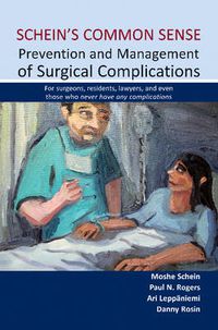 Cover image for Schein's Common Sense: Prevention & Management of Surgical Complications -- For Surgeons, Residents, Lawyers & Even Those Who Never Have Any Complications