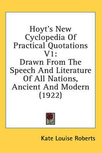 Hoyt's New Cyclopedia of Practical Quotations V1: Drawn from the Speech and Literature of All Nations, Ancient and Modern (1922)